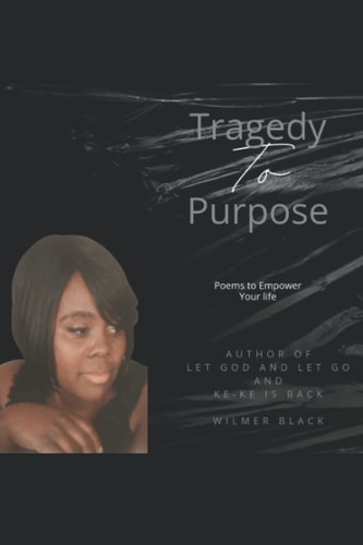 Tragedy to Purpose Poems to Empower Your Life