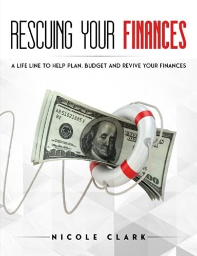 Rescuing Your Finances A Lifeline to Help Plan, Budget and Revive Your Finances