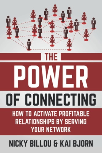 The Power Of Connecting How To Activate Profitable Relationships By Serving Your Network