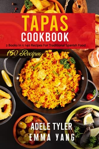Tapas Cookbook 2 Books In 1: 140 Recipes For Traditional Spanish Food