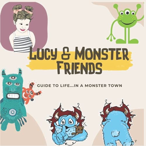 Lucy & Monster Friends Guide to Life...in Abc Monster Town Children's Bedtime Story Picture Books Ages 3-8 Year Old.