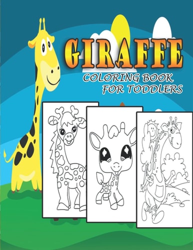 Giraffe Coloring Book For Toddlers Over 30 Super Fun Coloring Pages with Cute Giraffes, Baby Giraffes, Giraffe Friends and More! for Kids, Toddlers and Preschoolers (Great Gift for Toddlers and Kids)
