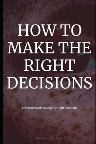 How to Make the Right Decisions The Process of Making the Right Decisions