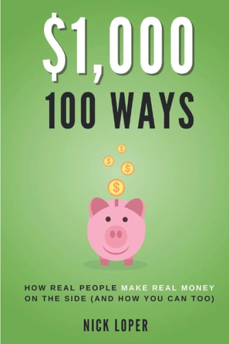 $1000 100 Ways How Real People Make Real Money on the Side (and how You Can Too)