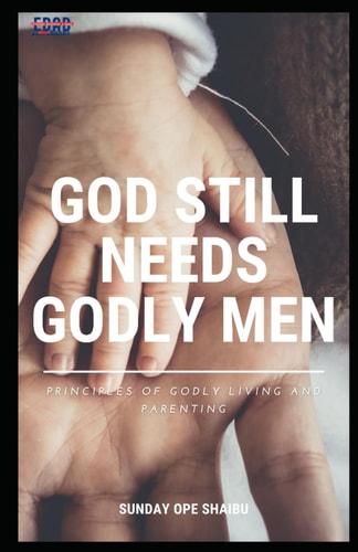 GOD STILL NEEDS GODLY MEN.