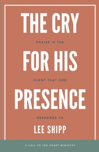 The Cry for His Presence Praise is the Event That God Responds To