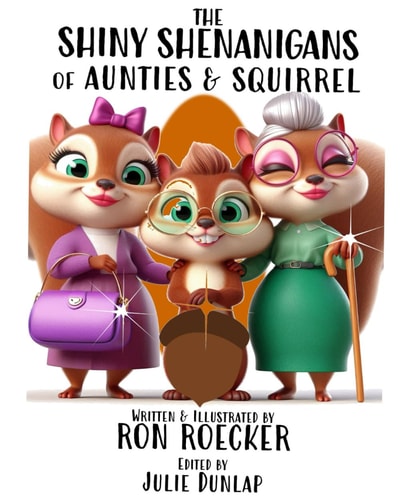The Shiny Shenanigans of Aunties and Squirrel (Six of One Half Dozen of the Other Rhyming Adventures)