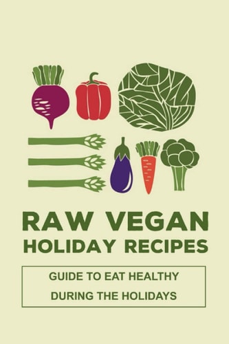 Raw Vegan Holiday Recipes Guide To Eat Healthy During The Holidays: Gluten-Free "Holiday Menu Ideas