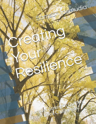 Creating Your Resilience Recover Strength Quickly From Life's Challenges!