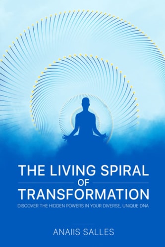 The Living Spiral of Transformation Discover the Hidden Power in Your Diverse, Unique NA