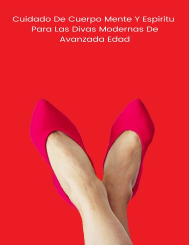Guia De Cuidado De Salud, Fisica-Espiritual Para La Mujer De Avanzada Edad Viva La Vida