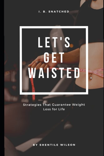 Lets Get Waisted Strategies That Guarantee Weightloss for Life