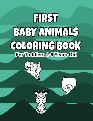 First Baby Animals Coloring Book For Toddlers 2-6 Years Old 8.5 X 11 25 Designs
