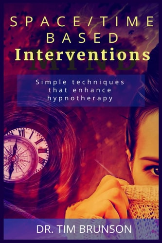 Space/Time-based Interventions Simple Techniques that Enhance Hypnotherapy