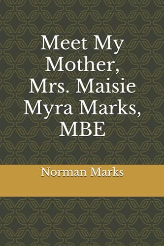 Meet My Mother, Mrs. Maisie Myra Marks, MBE