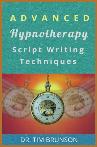 Advanced Hypnotherapy Script Writing Techniques A New Paradigm for Hypnotherapy