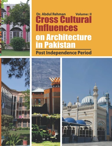 Cross Cultural Influences on Architecture in Pakistan Vol. 2: Post Independence Architecture