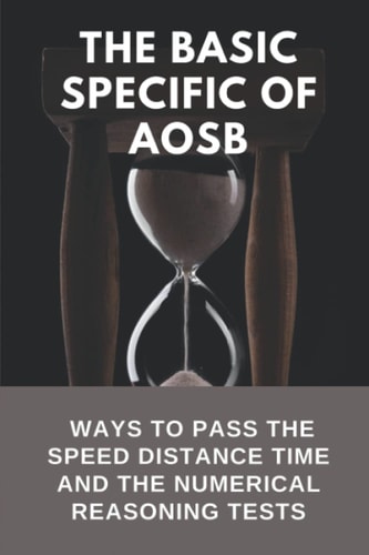 The Basic Specific Of AOSB Ways To Pass The Speed Distance Time And The Numerical Reasoning Tests: How To Pass The Speed Distance Time Tests