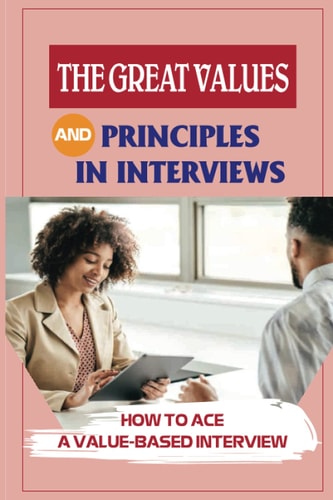 The Great Values And Principles In Interviews How To Ace A Value-Based Interview: Guide For Recent College Graduates