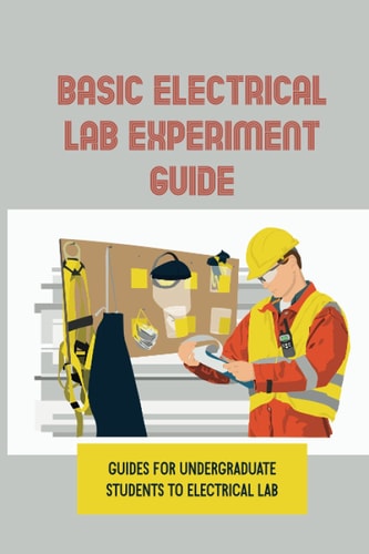 Basic Electrical LAB Experiment Guide Guides For Undergraduate Students To Electrical LAB: Experiments With Matlab Solutions
