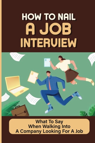 How To Nail A Job Interview What To Say When Walking Into A Company Looking For A Job: Job Hunting