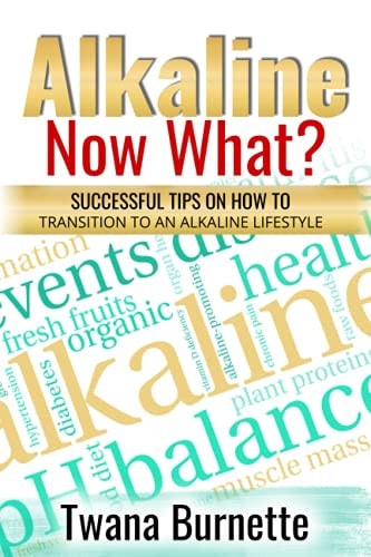 Alkaline Now What? Successful Tips on how to Transition to an Alkaline Lifestyle