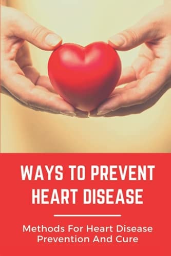 Ways To Prevent Heart Disease Methods For Heart Disease Prevention And Cure: Pulmonary Medicine