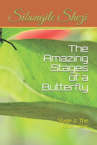 The Amazing Stages of a Butterfly Stage 2: The Caterpillar