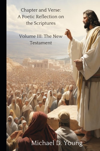 Chapter and Verse Volume III: A Chapter by Chapter Reflection on the New Testament