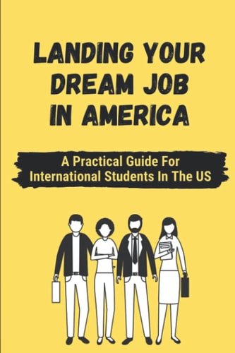 Landing Your Dream Job In America A Practical Guide For International Students In The US: On Campus Jobs For International Students In America