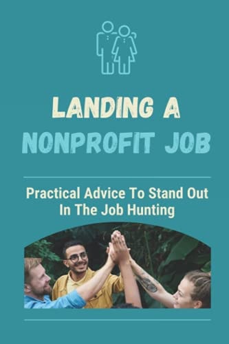 Landing A Nonprofit Job Practical Advice To Stand Out In The Job Hunting: How To Get A Job In Nonprofit Development