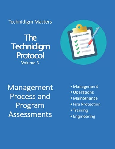 The Technidigm Protocol, Volume 3, Management Process and Program Assessments A Comprehensive Guide from Technidigm Masters for Safety Team Inspectors at Critical Facilities.