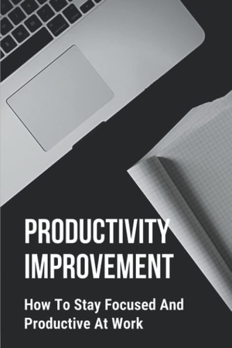 Productivity Improvement How To Stay Focused And Productive At Work: Concept Of Procrastination