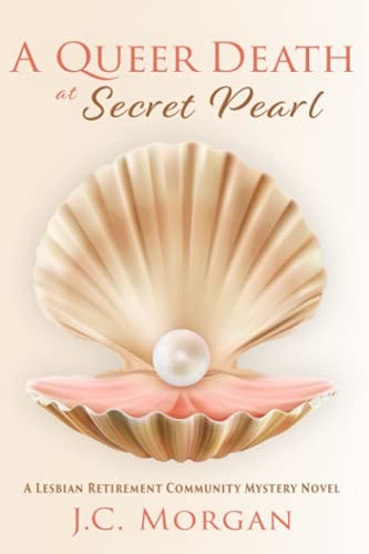 A Queer Death at Secret Pearl A Lesbian Retirement Community Mystery Novel