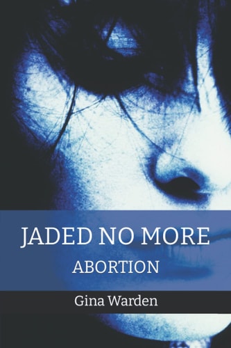 Jaded No More Abortion