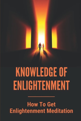 Knowledge Of Enlightenment How To Get Enlightenment Meditation: Enlightenment Definition