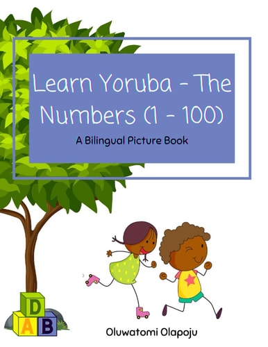 Learn Yoruba - The Numbers (1 -100) A Bilingual Picture Book