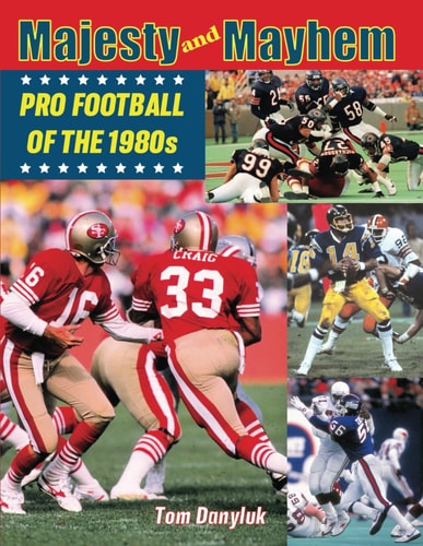 Majesty and Mayhem Pro Football of the 1980s