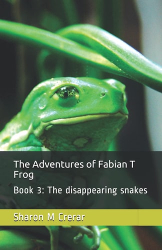 The Adventures of Fabian T Frog Book 3: The Disappearing Snakes