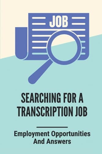 Searching For A Transcription Job Employment Opportunities And Answers: How To Professionally Format Transcripts