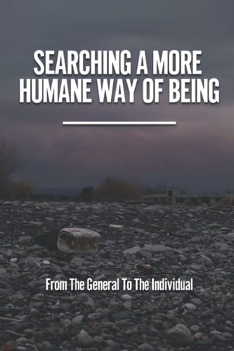 Searching A More Humane Way Of Being From The General To The Individual: The Haze Of Business And Government Power