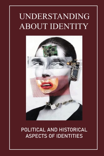 Understanding About Identity Political And Historical Aspects Of Identities: Identity Studies