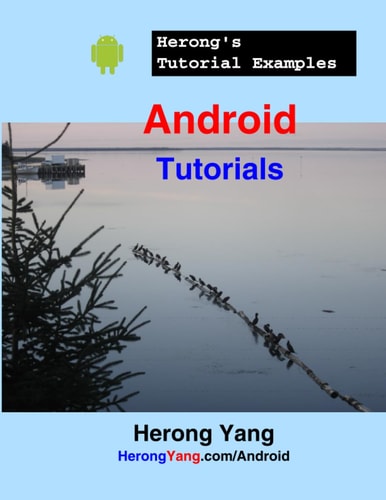 ANDROID TUTORIALS - HERONG'S TUTORIAL EXAMPLES.