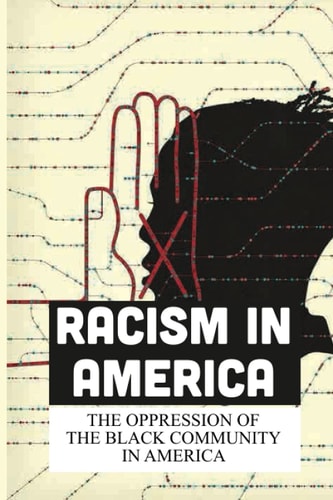 Racism In America The Oppression Of The Black Community In America: Black Man