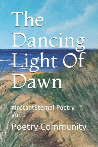 The Dancing Light Of Dawn #InstantEternal Poetry Vol 1