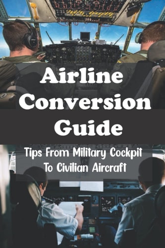 Airline Conversion Guide Tips From Military Cockpit To Civilian Aircraft: The Coronavirus Pandemic On The Airline Industry