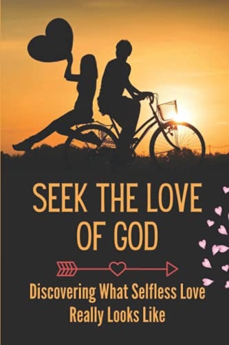 Seek The Love Of God Discovering What Selfless Love Really Looks Like: Selfless Love Ideas
