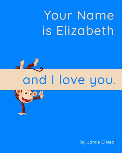 Your Name is Elizabeth and I Love You. A Baby Book for Elizabeth