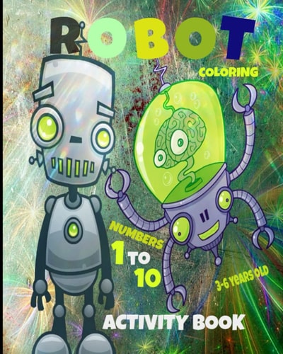 Robot Coloring Activity Book Numbers 1 to 10 3-6 Years Old Numbers 1 to 10 Dots 3-6 Years