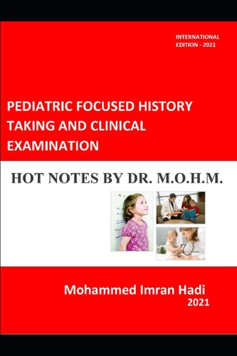 Pediatric Focused History Taking and Clinical Examination Hot Notes by Dr. M. O. H. M.